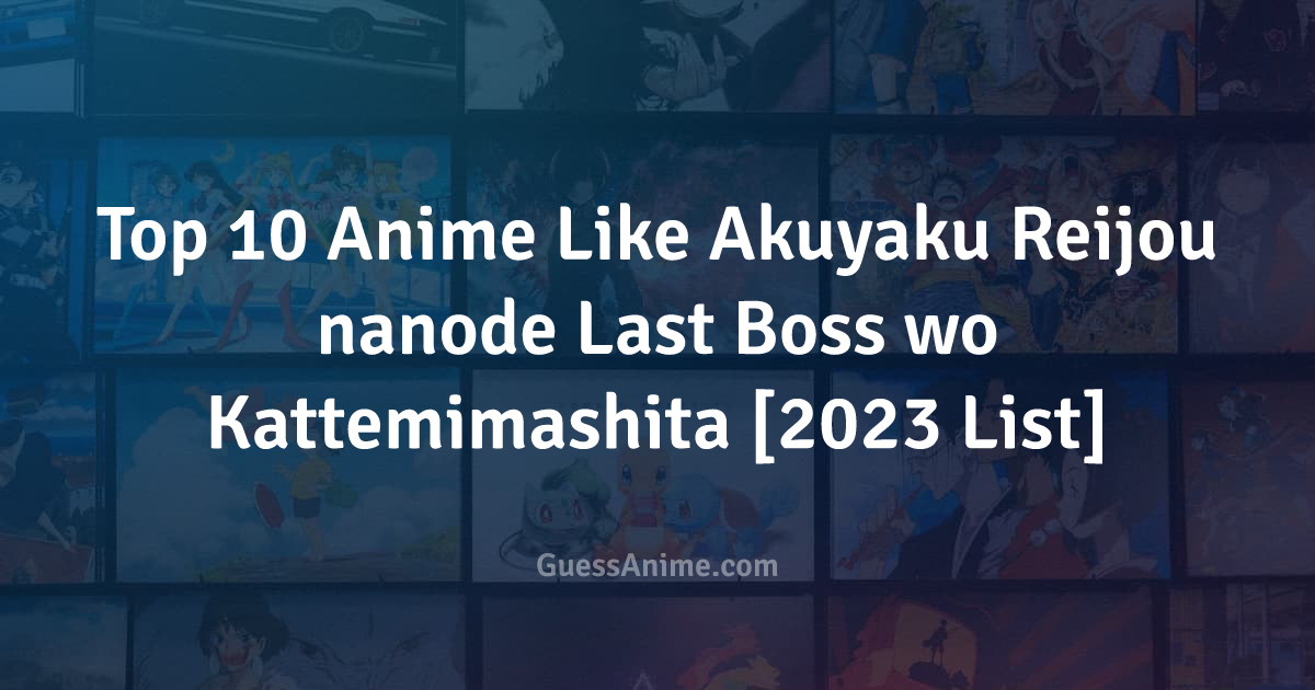 5 Anime Terbaik Serupa Akuyaku Reijou nano de Last Boss wo